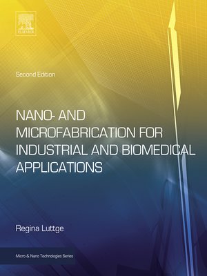 cover image of Nano- and Microfabrication for Industrial and Biomedical Applications